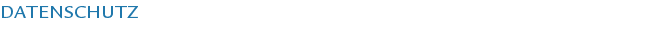 DATENSCHUTZ DATENSCHUTZ